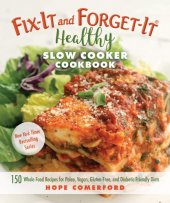 book Fix-It and Forget-It Healthy Slow Cooker Cookbook: 150 Whole Food Recipes for Paleo, Vegan, Gluten-Free, and Diabetic-Friendly Diets