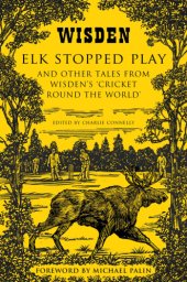 book Elk stopped play: and other tales from Wisden's 'Cricket round the world'