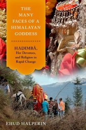 book The Many Faces of a Himalayan Goddess: Hadimba, Her Devotees, and Religion in Rapid Change