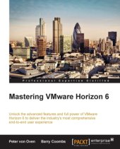 book Mastering VMware Horizon 6 unlock the advanced features and full power of VMware Horizon 6 to deliver the industry's most comprehensive end-to-end user experience