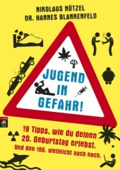 book Jugend in Gefahr! 19 Tipps, wie du deinen 20. Geburtstag erlebst. Und den 100. vielleicht auch noch