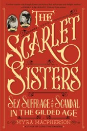 book The scarlet sisters: sex, suffrage, and scandal in the Gilded Age