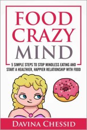 book Food Crazy Mind: 5 Simple Steps to Stop Mindless Eating and Start a Healthier, Happier Relationship with Food