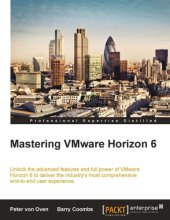 book Mastering VMware Horizon 6 unlock the advanced features and full power of VMware Horizon 6 to deliver the industry's most comprehensive end-to-end user experience