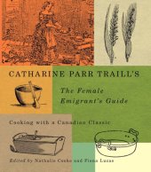 book Catharine Parr Traill's The female emigrant's guide: cooking with a Canadian classic