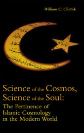 book Science of the Cosmos, Science of the Soul: the Pertinence of Islamic Cosmology in the Modern World