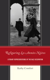 book Refiguring Les Années Noires: literary representations of the Nazi occupation