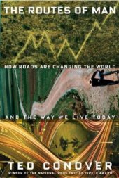 book The Routes of Man: How Roads Are Changing the World and the Way We Live Today