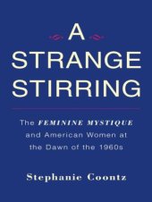 book A strange stirring the Feminine mystique and American women at the dawn of the 1960s