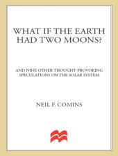 book What If the Earth Had Two Moons?: And Nine Other Thought-Provoking Speculations on the Solar System