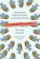 book Swimming with piranhas at feeding time: my life doing dumb stuff with animals