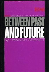 book Between past and future : Eight exercises in political thought