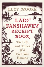 book Lady Fanshawe's Receipt Book: The Life and Times of a Civil War Heroine