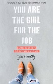 book You are the girl for the job: daring to believe the God who calls you