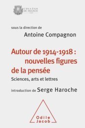 book Autour de 1914-1918 : nouvelles figures de la pensée: Sciences, arts et lettres: Colloque annuel du Collège de France 2014