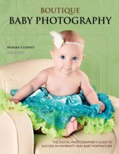 book Boutique baby photography: the digital photographer's guide to success in maternity and baby portraiture