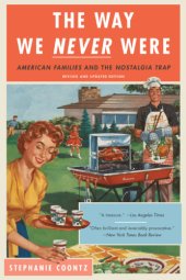 book The way we never were: American families and the nostalgia trap