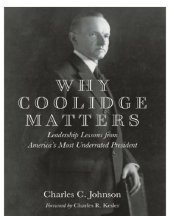 book Why Coolidge matters: leadership lessons from America's most underrated president