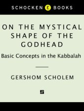 book On the mystical shape of the godhead: basic concepts in the Kabbalah