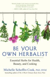 book Be your own herbalist: essential herbs for health, beauty, and cooking