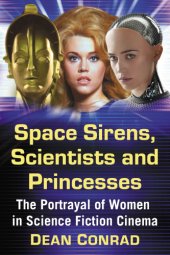 book Space sirens, scientists and princesses: the portrayal of women in science fiction cinema