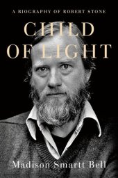 book Child of Light: A Biography of Robert Stone