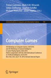 book Computer games: 5th Workshop on Computer Games, CGW 2016, and 5th Workshop on General Intelligence in Game-Playing Agents, GIGA 2016, held in conjunction with the 25th International Conference on Artificial Intelligence, IJCAI 2016, New York, USA, July 9-