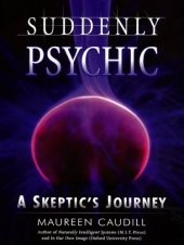 book Suddenly Psychic: a Skeptic''s Journey