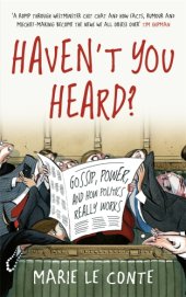 book Haven't you heard?: a guide to Westminster gossip and why mischief gets things done