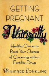 book Getting Pregnant Naturally: Healthy Choices to Boost Your Chances of Conceiving Without Fertility Drugs