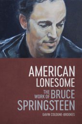 book American lonesome: the work of Bruce Springsteen