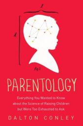 book Parentology: Everything You Wanted to Know about the Science of Raising Children but Were Too Exhausted to Ask