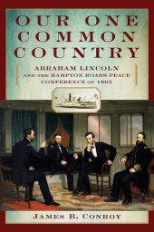 book Our One Common Country: Abraham Lincoln and the Hampton Roads Peace Conference of 1865