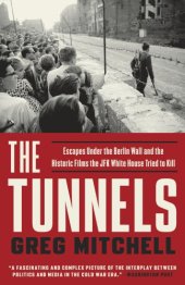 book The tunnels: escapes under the Berlin Wall and the historic films the JFK White House tried to kill