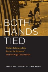 book Both hands tied: welfare reform and the race to the bottom in the low-wage labor market