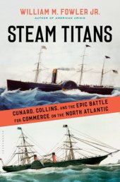 book Steam titans: Cunard, Collins, and the epic battle for commerce on the North Atlantic