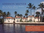 book Addison Mizner: the remarkable life and architectural legacy of Addison Mizner