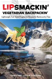 book Lipsmackin' Vegetarian Backpackin': Lightweight, Trail-Tested Vegetarian Recipes for Backcountry Trips