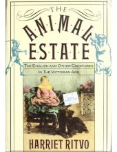 book The Animal Estate, The English and Other Creatures in the Victorian Age