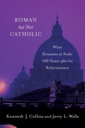 book Roman but not catholic: what remains at stake 500 years after the reformation