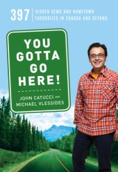 book You gotta go here!: 397 hidden gems and hometown favourites in Canada and beyond