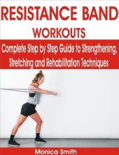 book RESISTANCE BAND WORKOUTS Complete Step by Step Guide to Strengthening, Stretching and Rehabilitation Techniques by