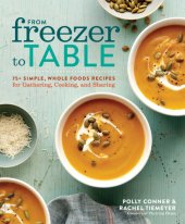 book From freezer to table: 75+ simple, whole foods recipes for gathering, cooking, and sharing