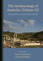 book The Archaeology of Anatolia, Volume III: Recent Discoveries (2017–2018)