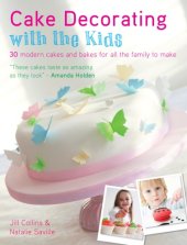 book Cake decorating with the kids: 30 modern cakes and bakes for all the family to make