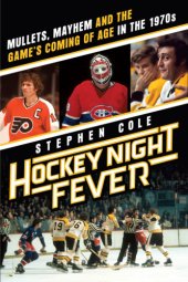 book Hockey night fever: mullets, mayhem and the game's coming of age