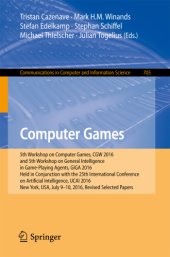 book Computer games: 5th Workshop on Computer Games, CGW 2016, and 5th Workshop on General Intelligence in Game-Playing Agents, GIGA 2016, held in conjunction with the 25th International Conference on Artificial Intelligence, IJCAI 2016, New York, USA, July 9-