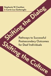 book Shifting the Dialog, Shifting the Culture: Pathways to Successful Postsecondary Outcomes for Deaf Individuals