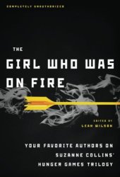 book The Girl Who Was on Fire: Your Favorite Authors on Suzanne Collins' Hunger Games Trilogy (The Hunger Games Companions)