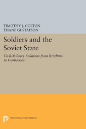 book Soldiers and the Soviet state: civil-military relations from Brezhnev to Gorbachev